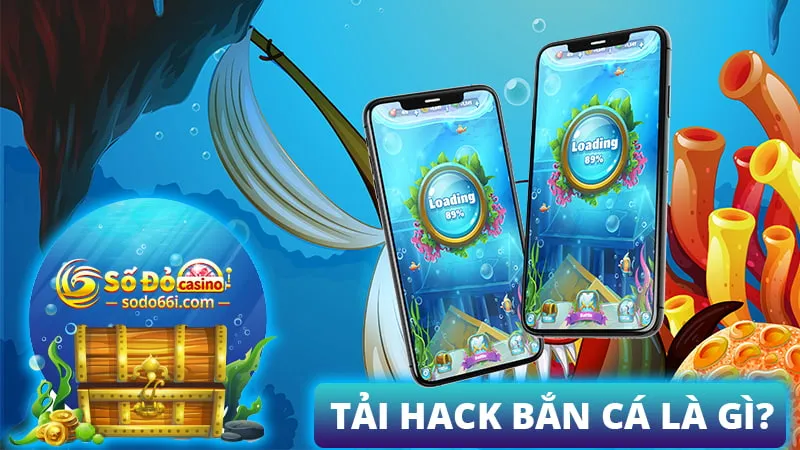 Tải hack bắn cá là gì?