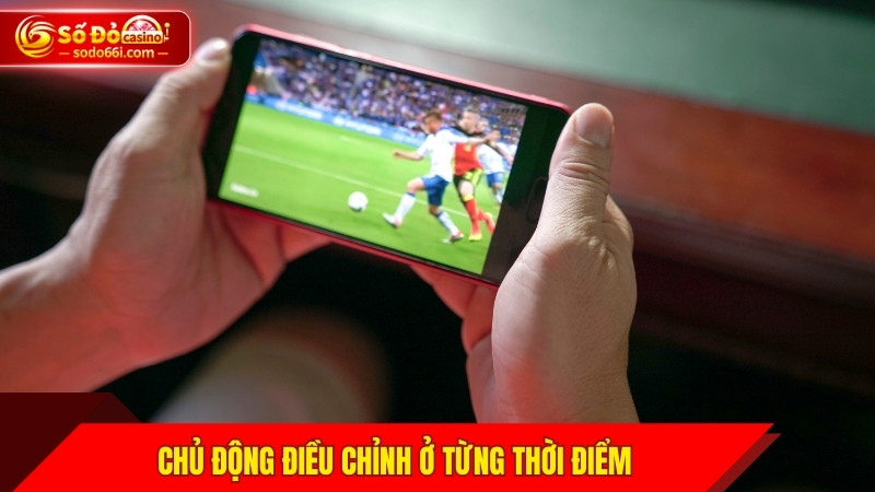 Chủ động điều chỉnh ở từng thời điểm