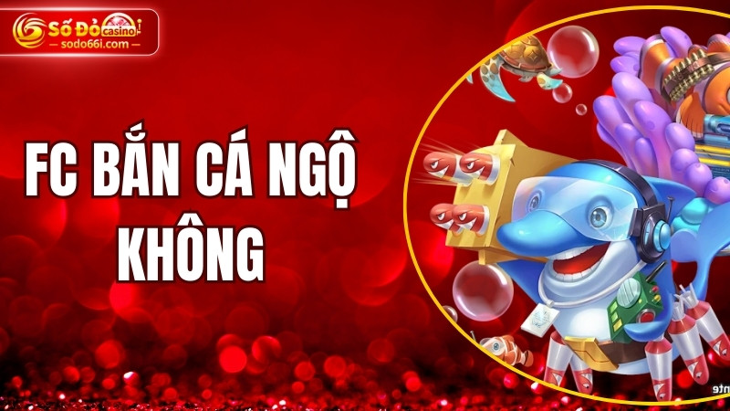 FC bắn cá Ngộ Không