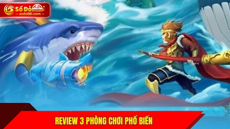 Review 3 phòng chơi phổ biến
