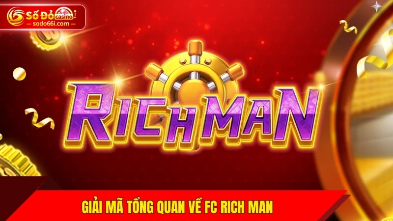Giải mã tổng quan về FC Rich Man