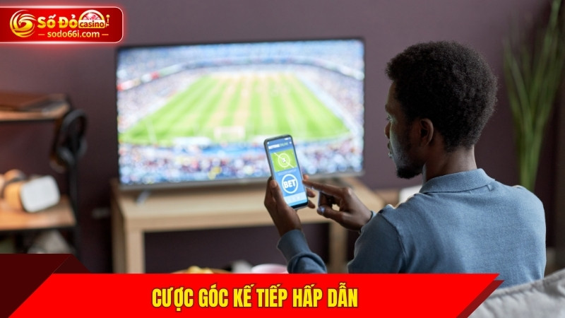 Cược góc kế tiếp hấp dẫn