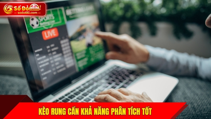 Kèo rung cần khả năng phân tích tốt