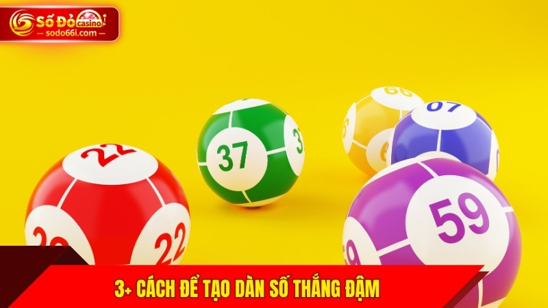 3+ cách để tạo dàn số thắng đậm