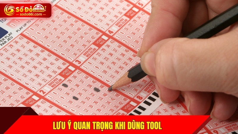 Lưu ý quan trọng khi dùng tool