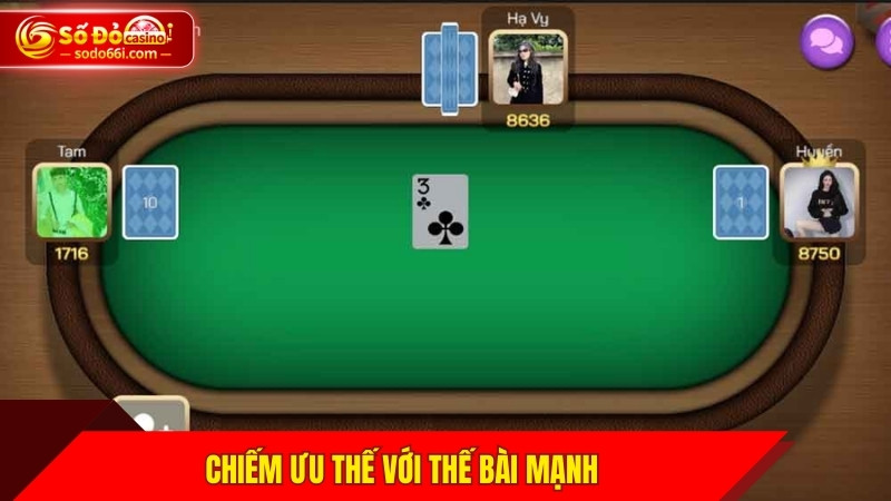 Chiếm ưu thế với thế bài mạnh