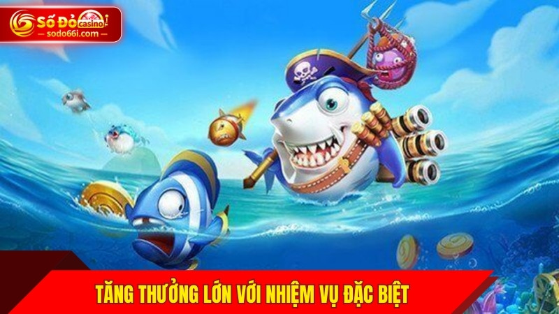Tăng thưởng lớn với nhiệm vụ đặc biệt