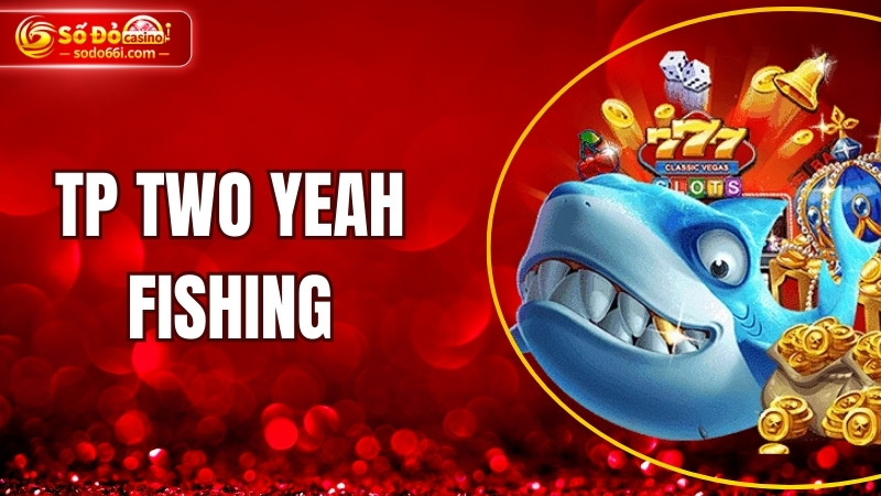 TP Two Yeah Fishing